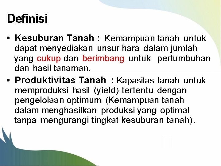 Definisi • Kesuburan Tanah : Kemampuan tanah untuk dapat menyediakan unsur hara dalam jumlah