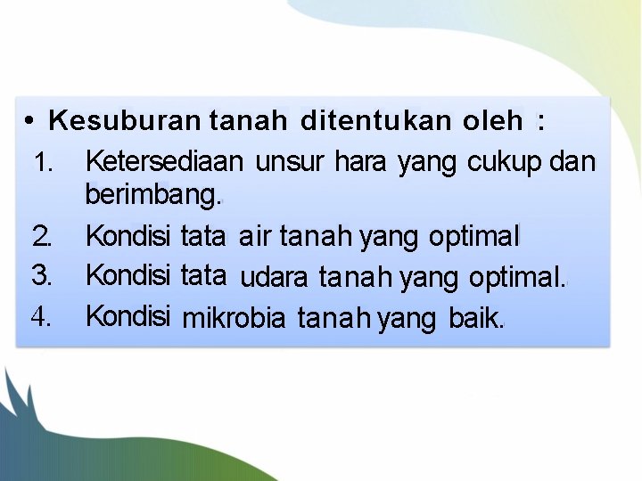  • Kesuburan tanah ditentukan oleh : 1. Ketersediaan unsur hara yang cukup dan