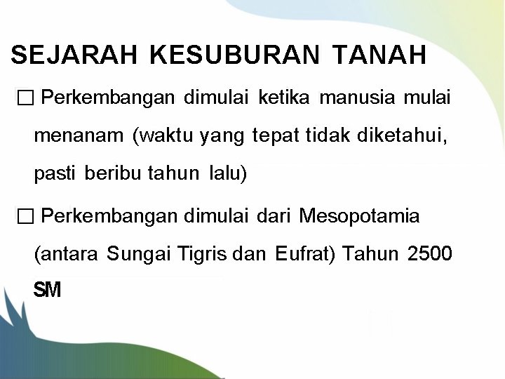 SEJARAH KESUBURAN TANAH □ Perkembangan dimulai ketika manusia mulai menanam (waktu yang tepat tidak