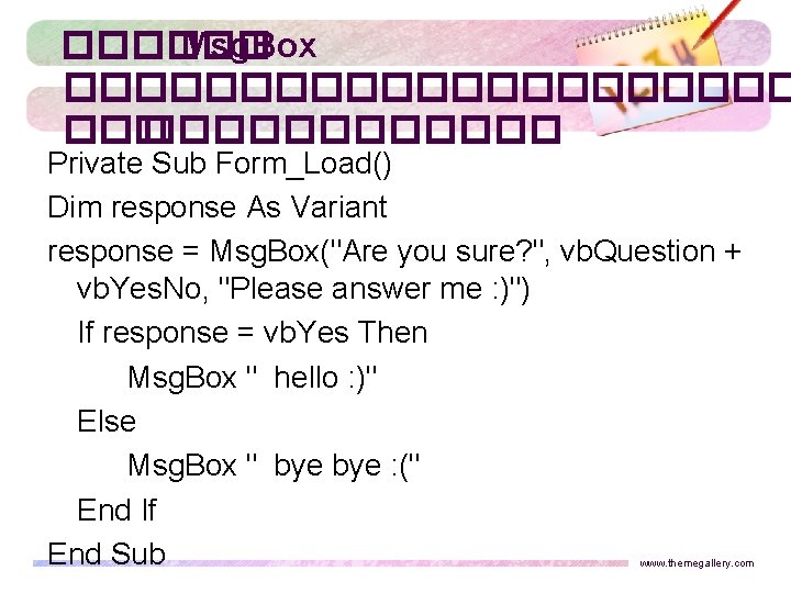 ������ Msg. Box ����������� Private Sub Form_Load() Dim response As Variant response = Msg.