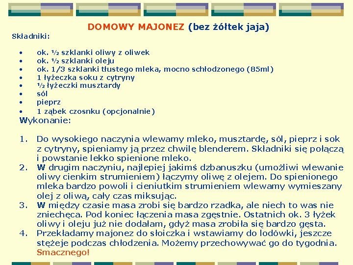 Składniki: • • DOMOWY MAJONEZ (bez żółtek jaja) ok. ½ szklanki oliwy z oliwek