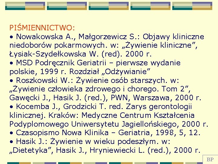 PIŚMIENNICTWO: • Nowakowska A. , Małgorzewicz S. : Objawy kliniczne niedoborów pokarmowych. w: „Żywienie