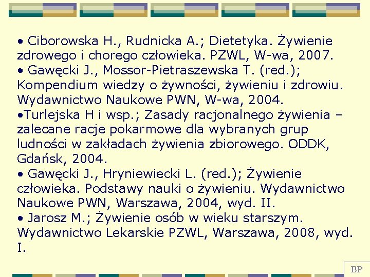  • Ciborowska H. , Rudnicka A. ; Dietetyka. Żywienie zdrowego i chorego człowieka.