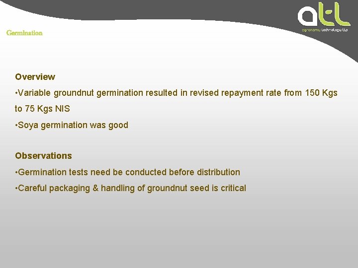 Germination Overview • Variable groundnut germination resulted in revised repayment rate from 150 Kgs