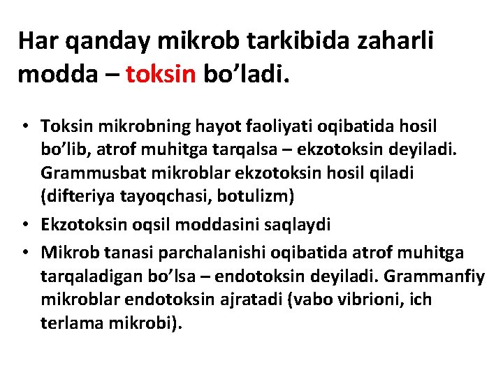 Har qanday mikrob tarkibida zaharli modda – toksin bo’ladi. • Toksin mikrobning hayot faoliyati