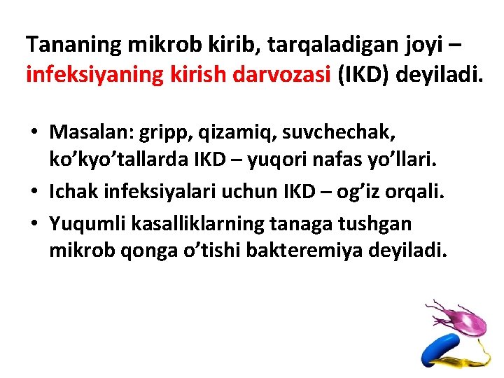 Tananing mikrob kirib, tarqaladigan joyi – infeksiyaning kirish darvozasi (IKD) deyiladi. • Masalan: gripp,