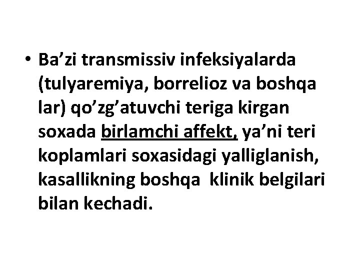  • Ba’zi transmissiv infeksiyalarda (tulyaremiya, borrelioz va boshqa lar) qo’zg’atuvchi teriga kirgan soxada