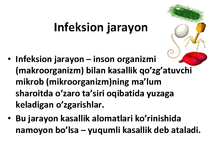 Infeksion jarayon • Infeksion jarayon – inson organizmi (makroorganizm) bilan kasallik qo’zg’atuvchi mikrob (mikroorganizm)ning