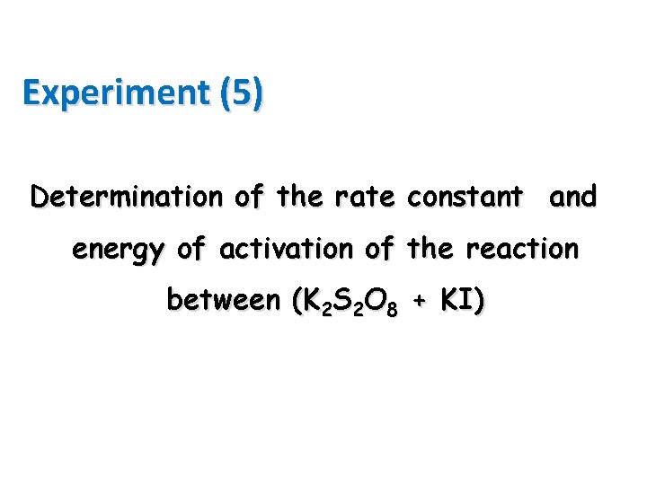 Experiment (5) Determination of the rate constant and energy of activation of the reaction
