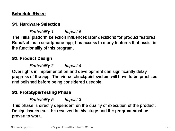 Schedule Risks: S 1. Hardware Selection Probability 1 Impact 5 The initial platform selection
