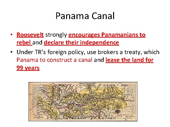 Panama Canal • Roosevelt strongly encourages Panamanians to rebel and declare their independence •