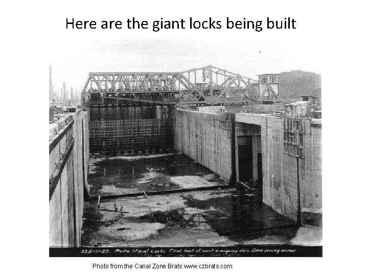 Here are the giant locks being built Photo from the Canal Zone Brats www.