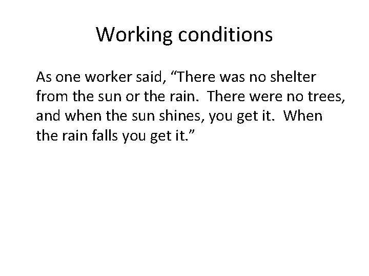 Working conditions As one worker said, “There was no shelter from the sun or