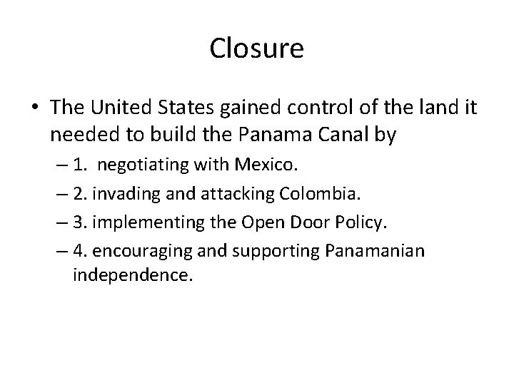 Closure • The United States gained control of the land it needed to build