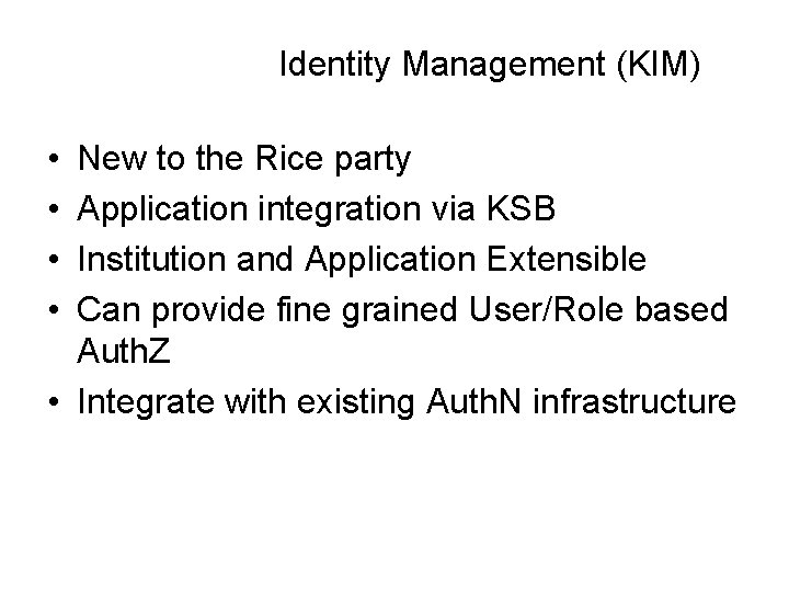 Identity Management (KIM) • • New to the Rice party Application integration via KSB