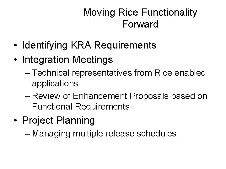 Moving Rice Functionality Forward • Identifying KRA Requirements • Integration Meetings – Technical representatives