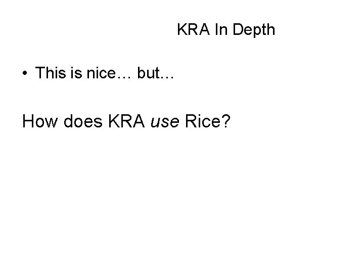 KRA In Depth • This is nice… but… How does KRA use Rice? 