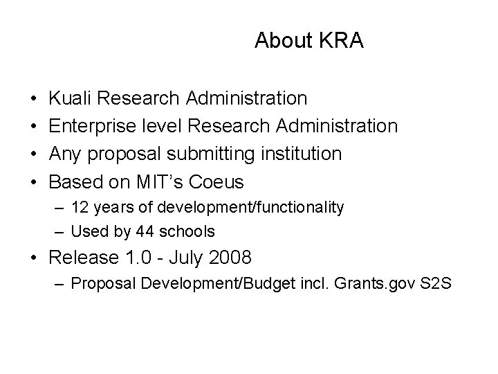 About KRA • • Kuali Research Administration Enterprise level Research Administration Any proposal submitting