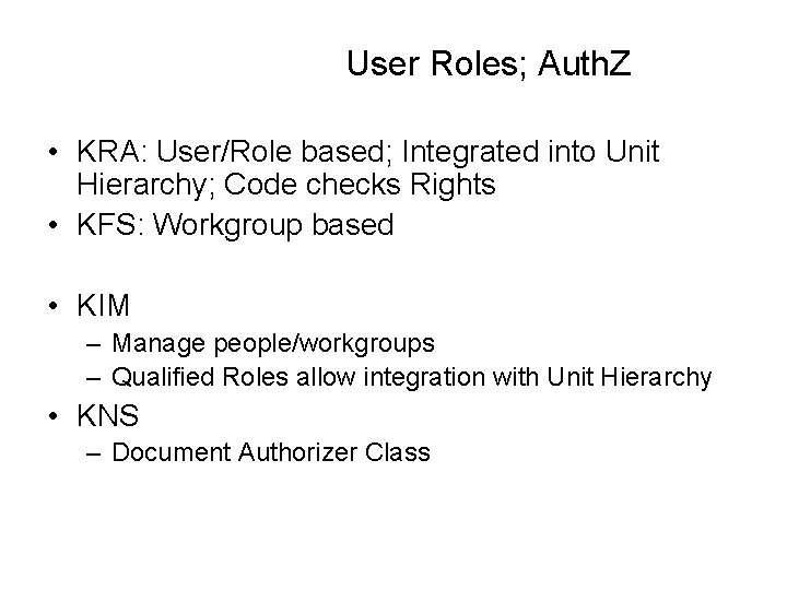 User Roles; Auth. Z • KRA: User/Role based; Integrated into Unit Hierarchy; Code checks