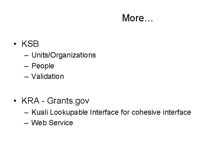 More… • KSB – Units/Organizations – People – Validation • KRA - Grants. gov