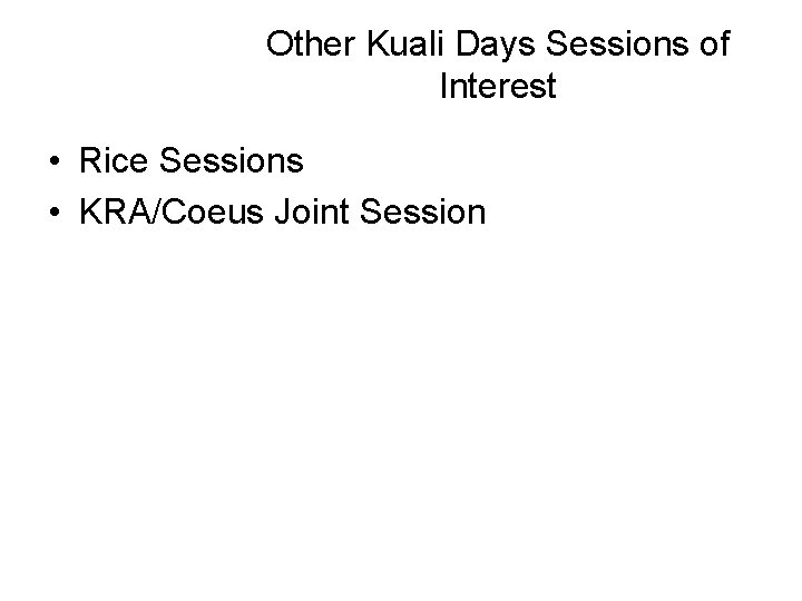 Other Kuali Days Sessions of Interest • Rice Sessions • KRA/Coeus Joint Session 