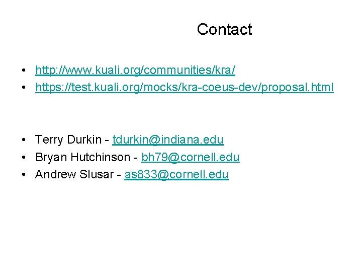 Contact • http: //www. kuali. org/communities/kra/ • https: //test. kuali. org/mocks/kra-coeus-dev/proposal. html • Terry