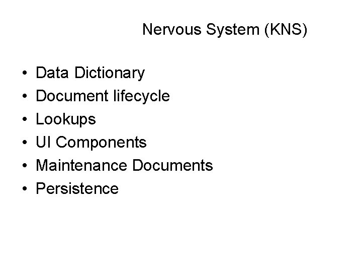 Nervous System (KNS) • • • Data Dictionary Document lifecycle Lookups UI Components Maintenance