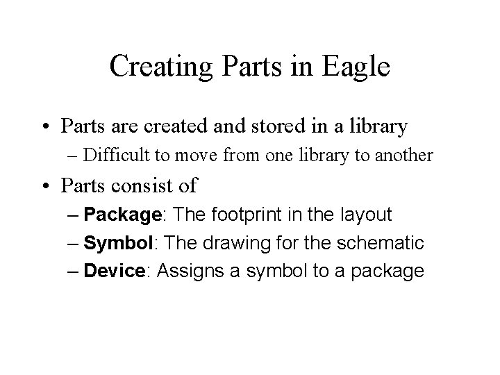 Creating Parts in Eagle • Parts are created and stored in a library –