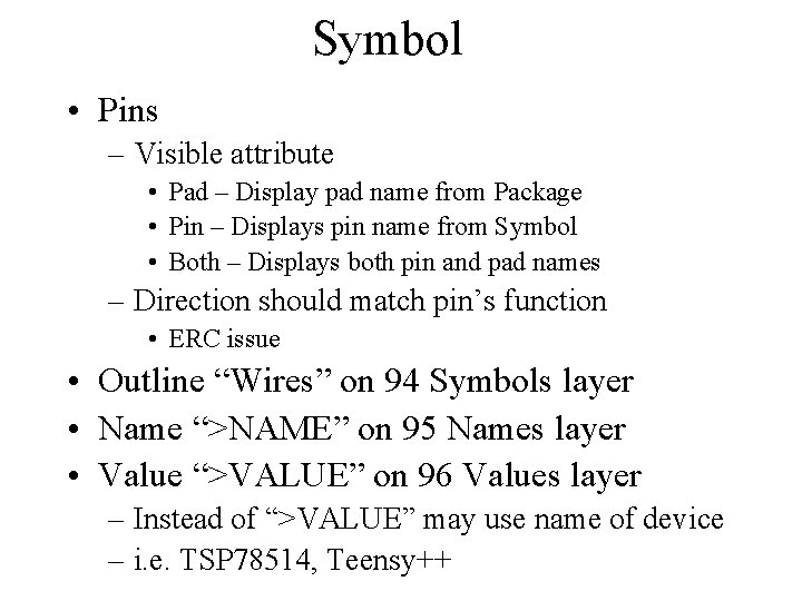Symbol • Pins – Visible attribute • Pad – Display pad name from Package