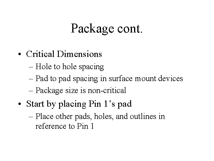 Package cont. • Critical Dimensions – Hole to hole spacing – Pad to pad