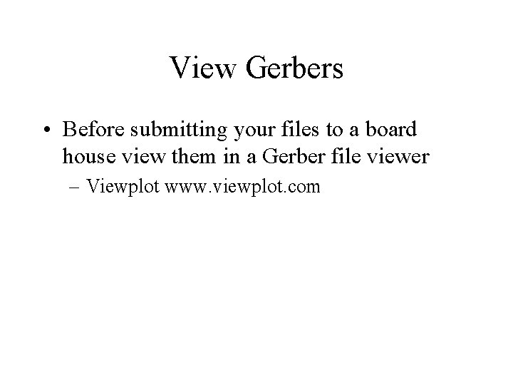 View Gerbers • Before submitting your files to a board house view them in