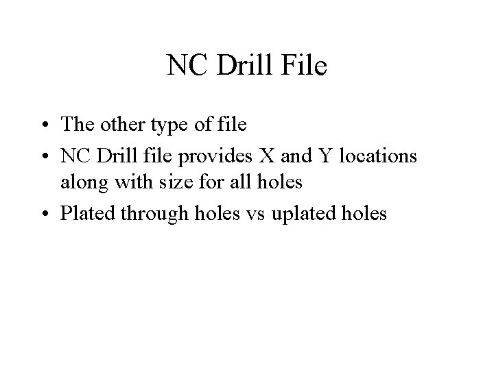 NC Drill File • The other type of file • NC Drill file provides