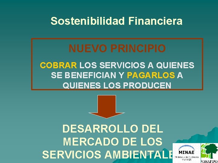 Sostenibilidad Financiera NUEVO PRINCIPIO COBRAR LOS SERVICIOS A QUIENES SE BENEFICIAN Y PAGARLOS A