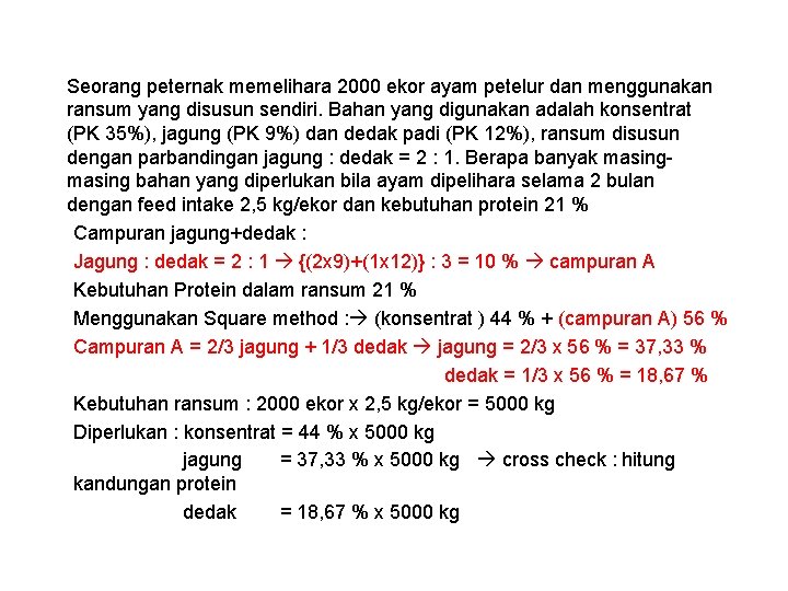 Seorang peternak memelihara 2000 ekor ayam petelur dan menggunakan ransum yang disusun sendiri. Bahan