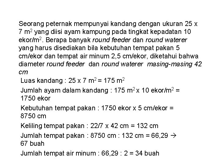 Seorang peternak mempunyai kandang dengan ukuran 25 x 7 m 2 yang diisi ayam