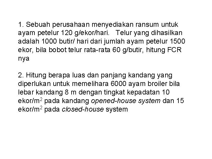 1. Sebuah perusahaan menyediakan ransum untuk ayam petelur 120 g/ekor/hari. Telur yang dihasilkan adalah