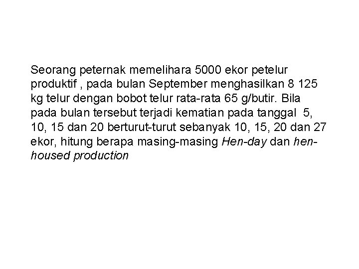 Seorang peternak memelihara 5000 ekor petelur produktif , pada bulan September menghasilkan 8 125