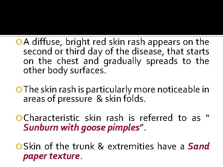  A diffuse, bright red skin rash appears on the second or third day