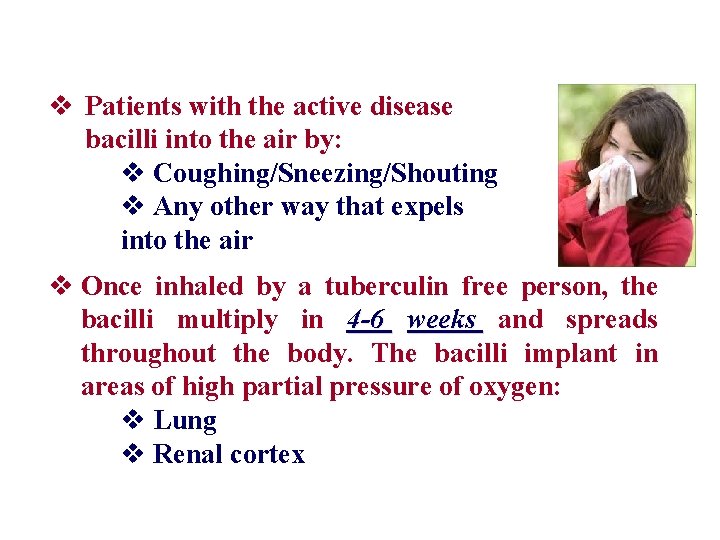 v Patients with the active disease bacilli into the air by: v Coughing/Sneezing/Shouting v