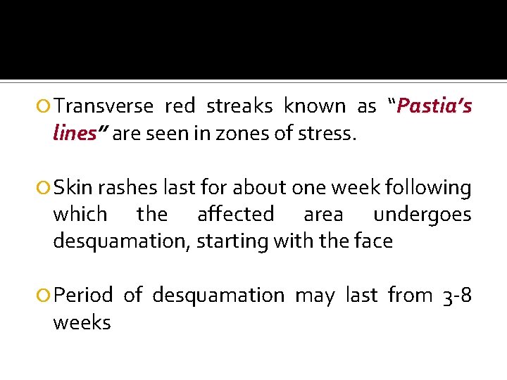  Transverse red streaks known as “Pastia’s lines” lines are seen in zones of