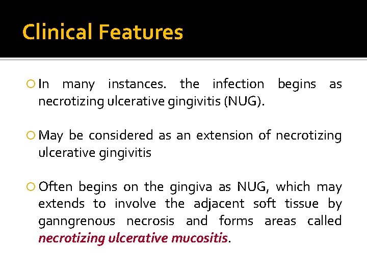 Clinical Features In many instances. the infection begins as necrotizing ulcerative gingivitis (NUG). May