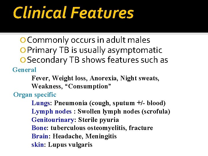 Clinical Features Commonly occurs in adult males Primary TB is usually asymptomatic Secondary TB