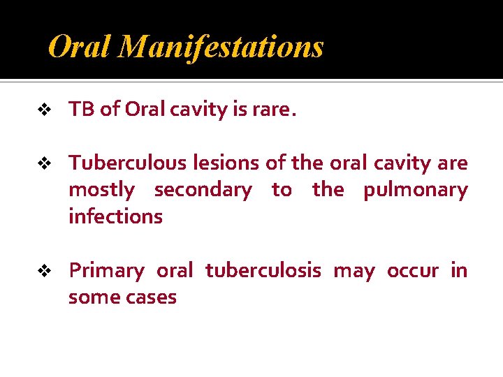 Oral Manifestations v TB of Oral cavity is rare. v Tuberculous lesions of the