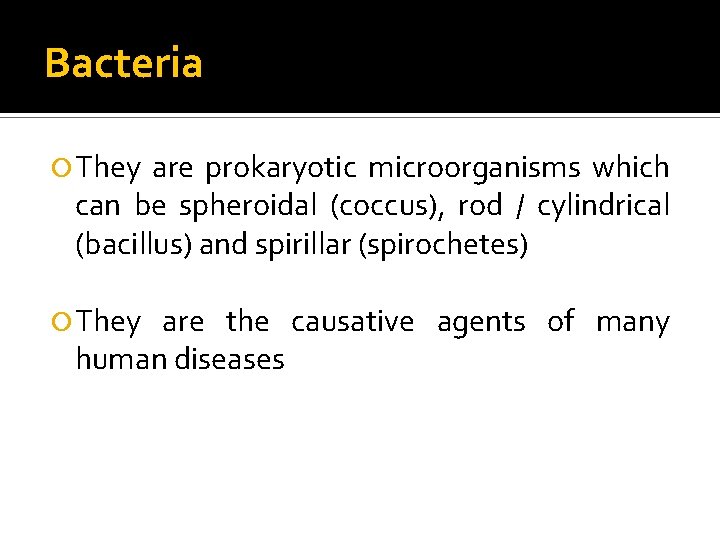 Bacteria They are prokaryotic microorganisms which can be spheroidal (coccus), rod / cylindrical (bacillus)