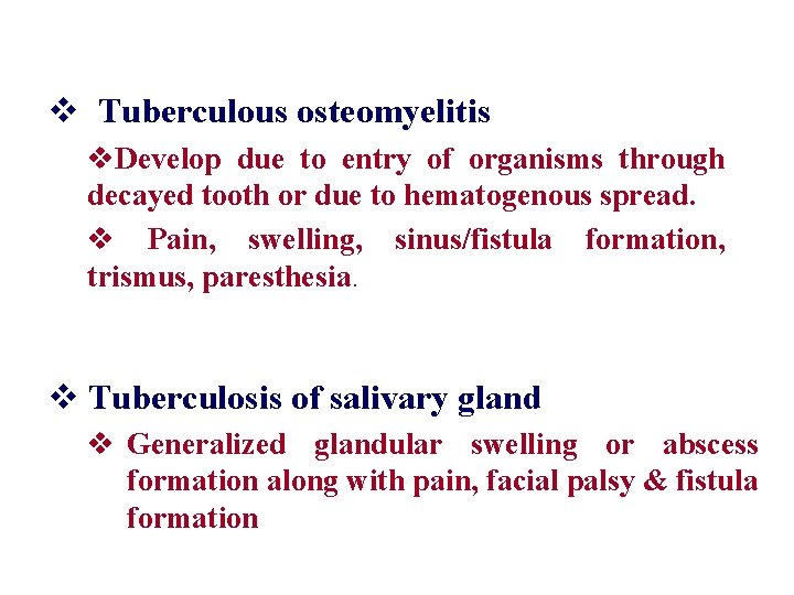 v Tuberculous osteomyelitis v. Develop due to entry of organisms through decayed tooth or