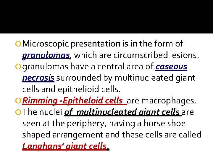  Microscopic presentation is in the form of granulomas, which are circumscribed lesions. granulomas