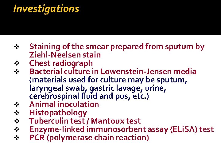 Investigations v v v v Staining of the smear prepared from sputum by Ziehl-Neelsen