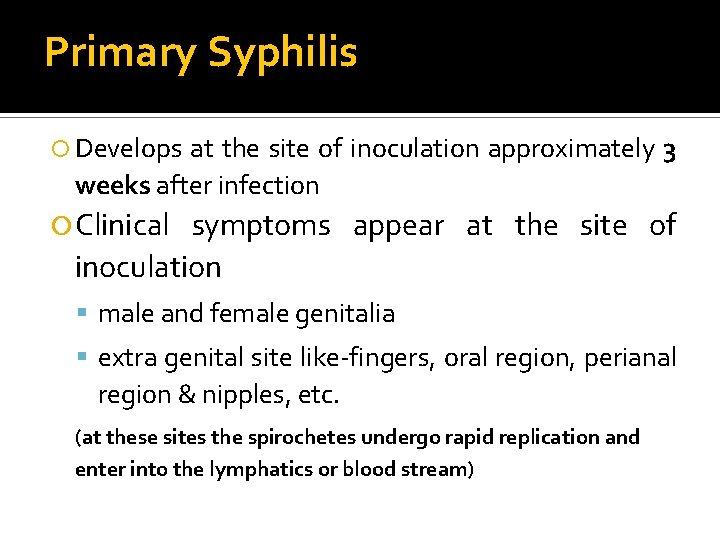 Primary Syphilis Develops at the site of inoculation approximately 3 weeks after infection Clinical