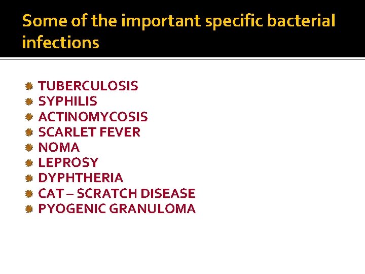 Some of the important specific bacterial infections TUBERCULOSIS SYPHILIS ACTINOMYCOSIS SCARLET FEVER NOMA LEPROSY
