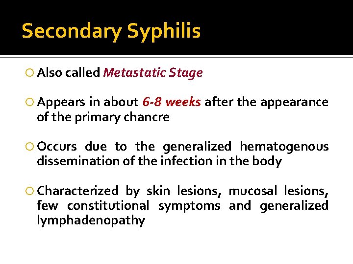 Secondary Syphilis Also called Metastatic Stage Appears in about 6 -8 weeks after the